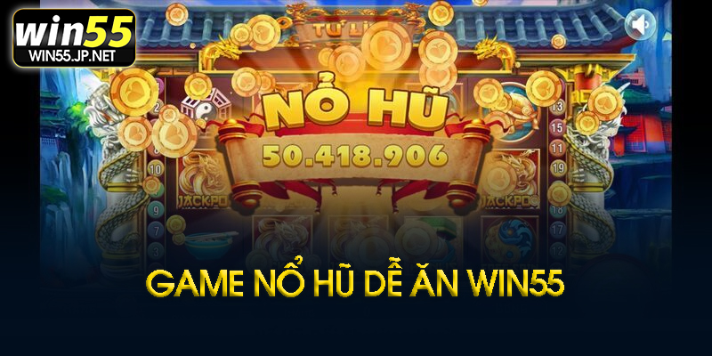 Game nổ hũ dễ ăn nhất