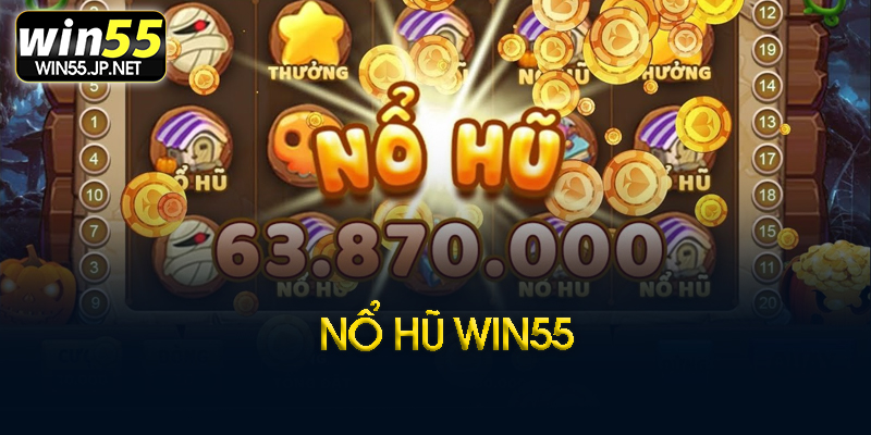Nổ hũ Win55 là gì